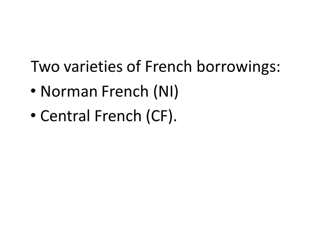 Two varieties of French borrowings: Norman French (NI) Central French (CF).